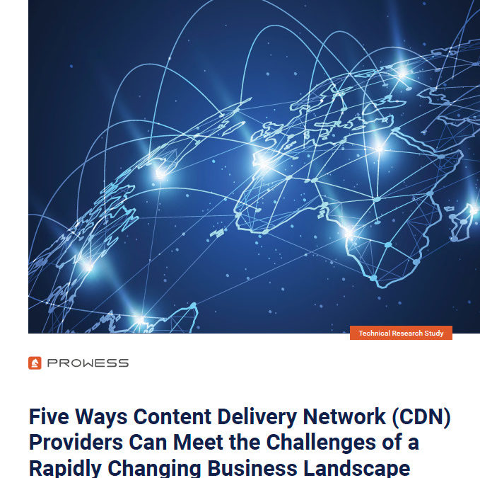 Five Ways Content Delivery Network (CDN) Providers Can Meet the Challenges of a Rapidly Changing Business Landscape
